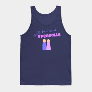 Find Me At #PegDolls Tank Top